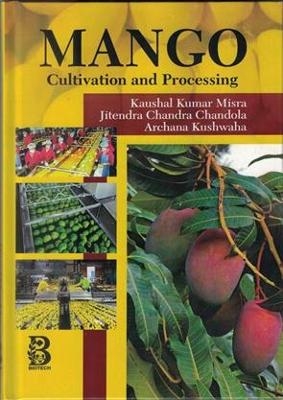 Mango: Cultivation and Processing - Kaushal Misra, Jitendra Chandra, Archana Kushwaha