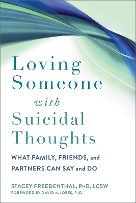 Loving Someone with Suicidal Thoughts - Stacey Freedenthal, David A Jobes