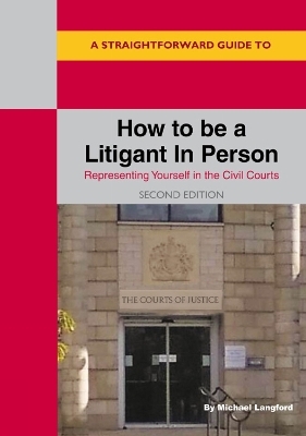 A Straightforward Guide to How to be a Litigant in Person - Michael Langford