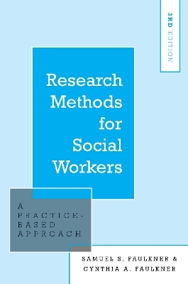 Research Methods for Social Workers - Samuel S. Faulkner, Cynthia A. Faulkner