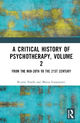 A Critical History of Psychotherapy, Volume 2 - Renato Foschi, Marco Innamorati