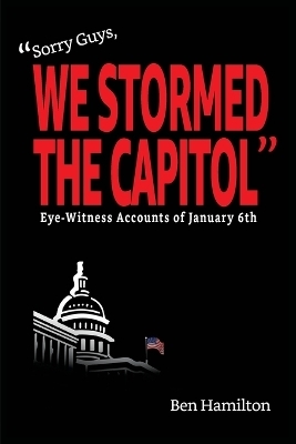 Sorry Guys, We Stormed the Capitol - Ben Hamilton