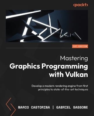 Mastering Graphics Programming with Vulkan - Marco Castorina, Gabriel Sassone