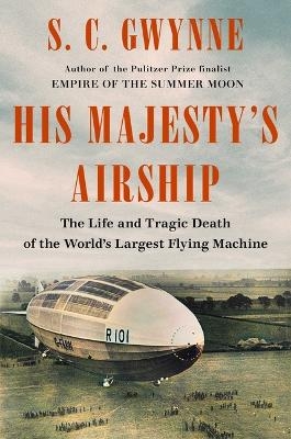 His Majesty's Airship - S C Gwynne