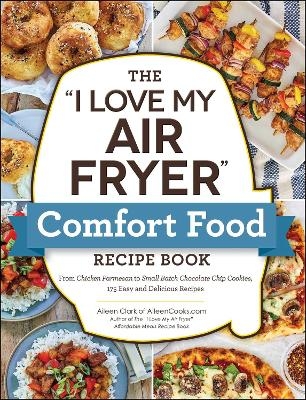 The "I Love My Air Fryer" Comfort Food Recipe Book - Aileen Clark