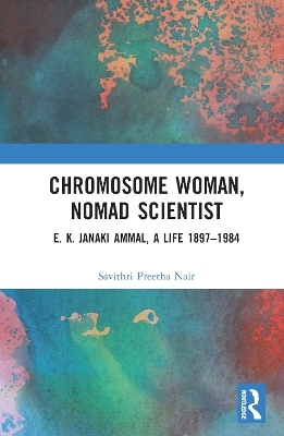 Chromosome Woman, Nomad Scientist - Savithri Preetha Nair