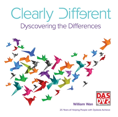 Clearly Different: Dyscovering The Differences -  Dyslexia Association Of Singapore Dyslexia Association Of Singapore,  Wan Wiliiam Wan