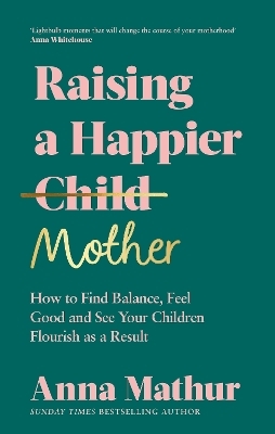 Raising A Happier Mother - Anna Mathur