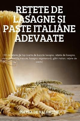 Re&#538;ete de Lasagne &#536;i Paste Italiane Adevaate -  Piatra de Valentine