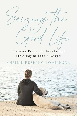 Seizing the Good Life - Shellie Rushing Tomlinson