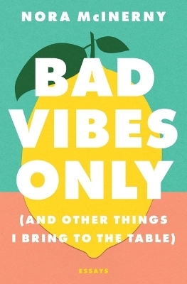 Bad Vibes Only - Nora McInerny