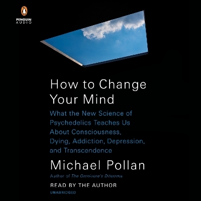 How to Change Your Mind - Michael Pollan