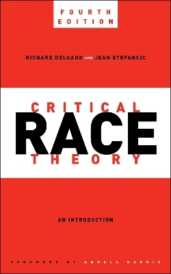 Critical Race Theory, Fourth Edition - Richard Delgado, Jean Stefancic