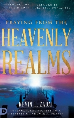 Praying from the Heavenly Realms - Kevin L Zadai