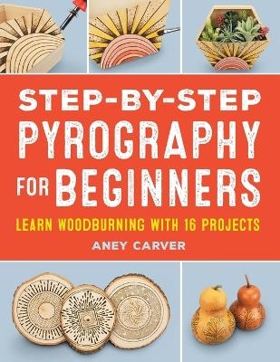 Step-by-Step Pyrography for Beginners - Aney Carver