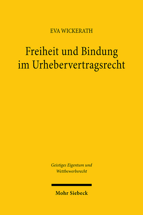 Freiheit und Bindung im Urhebervertragsrecht - Eva Wickerath