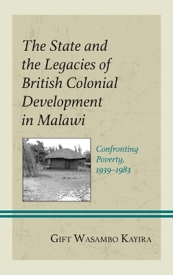 The State and the Legacies of British Colonial Development in Malawi - Gift Wasambo Kayira