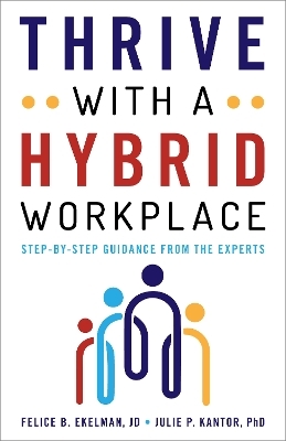 Thrive with a Hybrid Workplace - Felice Ekelman, Julie Kantor