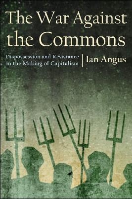 The War Against the Commons - Ian Angus