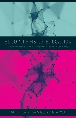 Algorithms of Education - Kalervo N. Gulson, Sam Sellar, P. Taylor Webb