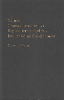 Gender, Communications, and Reproductive Health in International Development - Carolina Matos