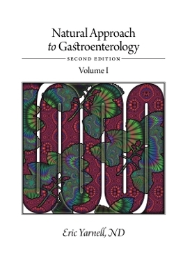 Natural Approach to Gastroenterology Volume I - Eric Yarnell