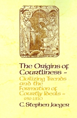 The Origins of Courtliness - C. Stephen Jaeger