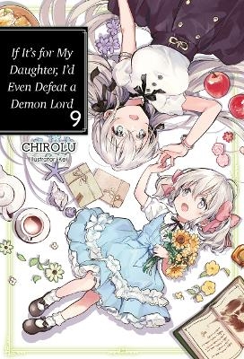 If It's for My Daughter, I'd Even Defeat a Demon Lord: Volume 9 -  Chirolu