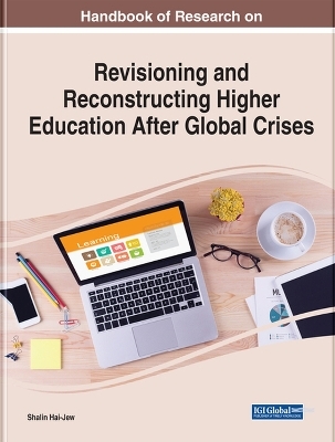 Handbook of Research on Revisioning and Reconstructing Higher Education After Global Crises - 