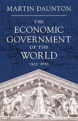 The Economic Government of the World - Martin Daunton