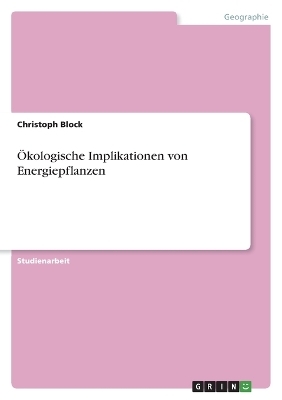 Ãkologische Implikationen von Energiepflanzen - Christoph Block