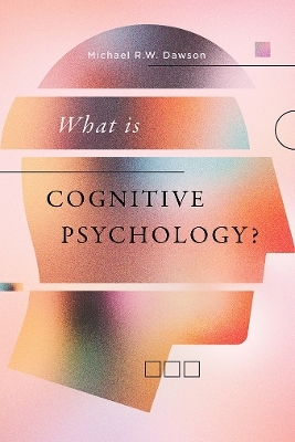 What is Cognitive Psychology? - Michael R.W. Dawson