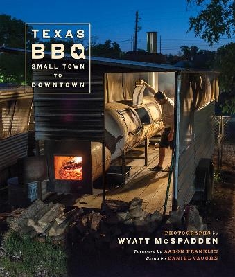 Texas BBQ, Small Town to Downtown - Wyatt McSpadden