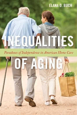 Inequalities of Aging - Elana D. Buch