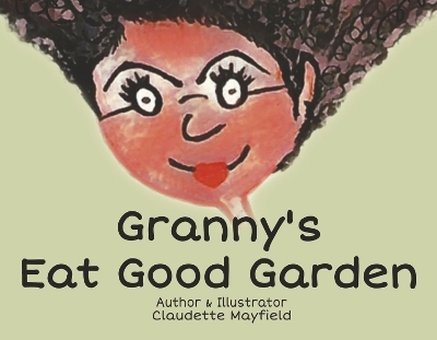 Granny's Eat Good Garden - Claudette Mayfield