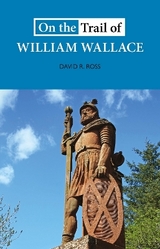 On the Trail of William Wallace - Ross, David R.