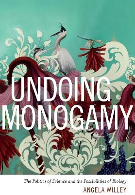 Undoing Monogamy - Angela Willey