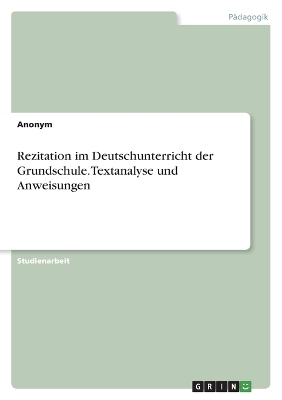 Rezitation im Deutschunterricht der Grundschule. Textanalyse und Anweisungen -  Anonymous