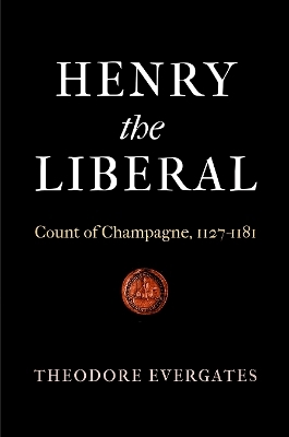 Henry the Liberal - Theodore Evergates