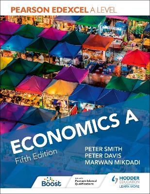 Pearson Edexcel A level Economics A Fifth Edition - Peter Smith, Peter Davis, Marwan Mikdadi