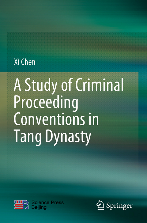 A Study of Criminal Proceeding Conventions in Tang Dynasty - Xi Chen