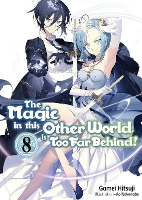 The Magic in this Other World is Too Far Behind! Volume 8 - Gamei Hitsuji