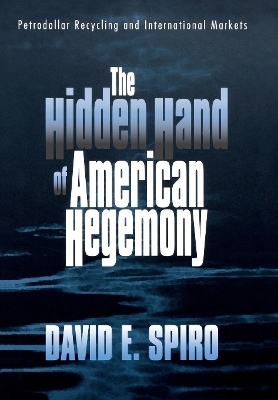 The Hidden Hand of American Hegemony - David E. Spiro