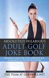 Absolutely Hilarious Adult Golf Joke Book - The Team at Golfwell