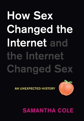 How Sex Changed the Internet and the Internet Changed Sex - Samantha Cole