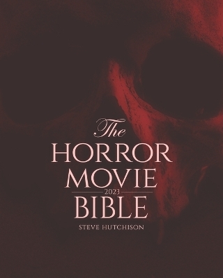 The Horror Movie Bible - Steve Hutchison