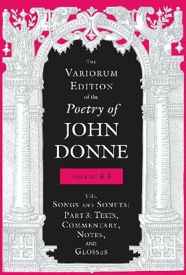 The Variorum Edition of the Poetry of John Donne, Volume 4.3 - John Donne