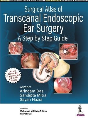 Surgical Atlas of Transcanal Endoscopic Ear Surgery - Arindam Das, Sandipta Mitra, Sayan Hazra