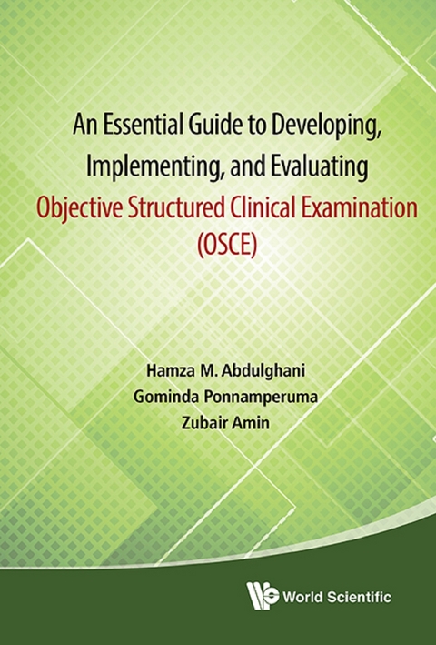 Essential Guide To Developing, Implementing, And Evaluating Objective Structured Clinical Examination, An (Osce) -  Ponnamperuma Gominda Ponnamperuma,  Abdulghani Hamza Mohammad Abdulghani,  Amin Zubair Amin