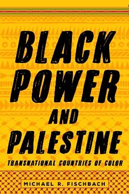 Black Power and Palestine - Michael R. Fischbach